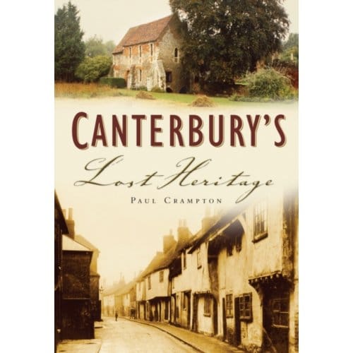 Canterbury's Lost Heritage - Paul Crampton