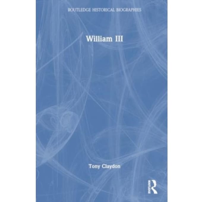 William Iii - Routledge Historical Biographies - Tony Claydon