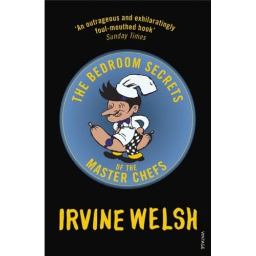 The Bedroom Secrets Of The Master Chefs - Irvine Welsh