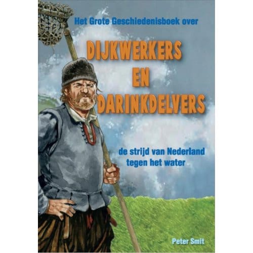 Dijkwerkers En Darinkdelvers - Het Grote Geschiedenisboek - Peter Smit