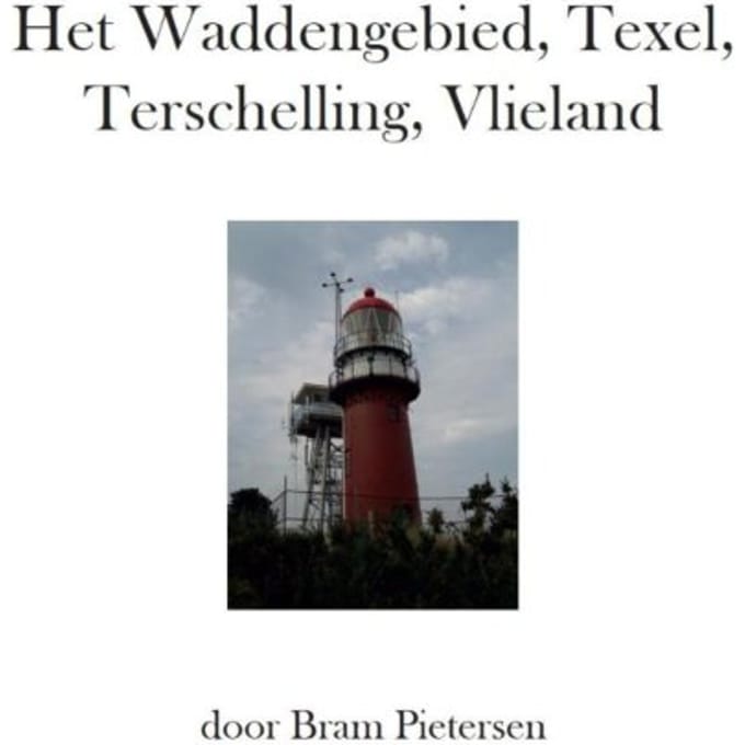 Het Waddengebied, Texel, Terschelling, Vlieland - Bram Pietersen