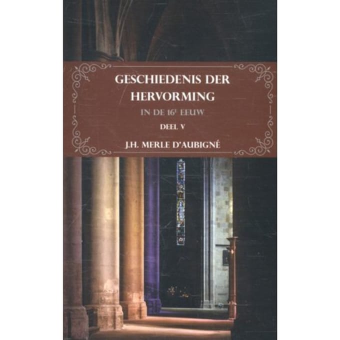 Geschiedenis Der Hervorming In De 16e Eeuw - J.H. Merle d'Aubigné
