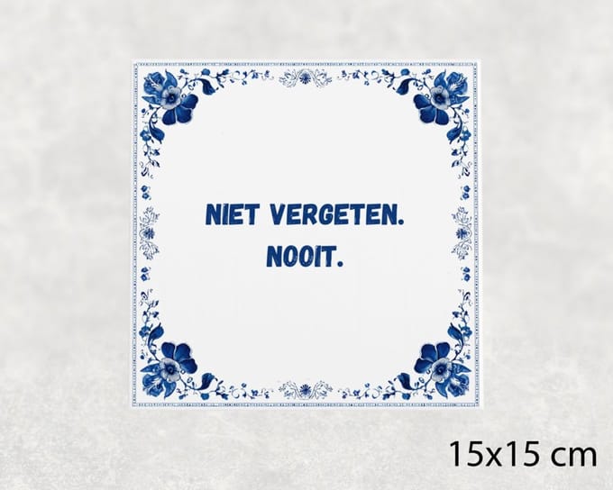 Spreuk tegel 15x15 cm Niet vergeten. Nooit