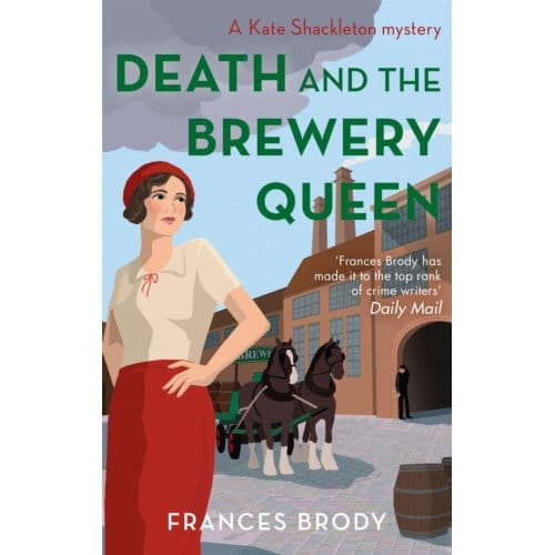 Death And The Brewery Queen - Kate Shackleton Mysteries - Frances Brody