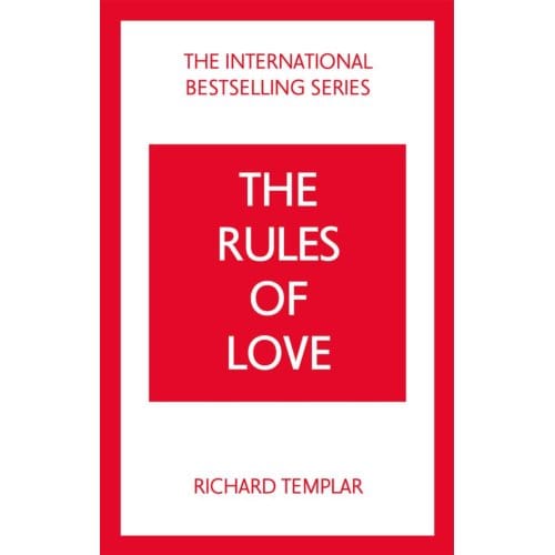 The Rules Of Love: A Personal Code For Happier, More Fulfilling Relationships - The Rules Series - Richard Templar