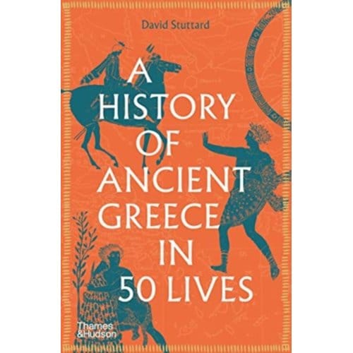 A History Of Ancient Greece In 50 Lives - David Stuttard