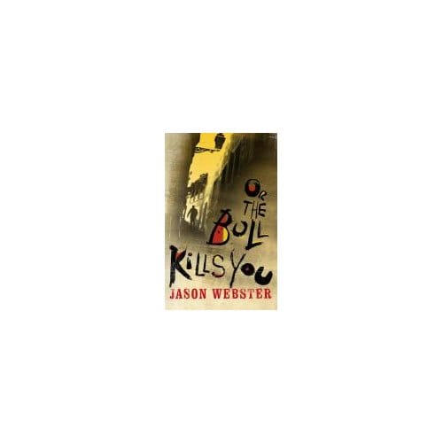 Or The Bull Kills You - Jason Webster