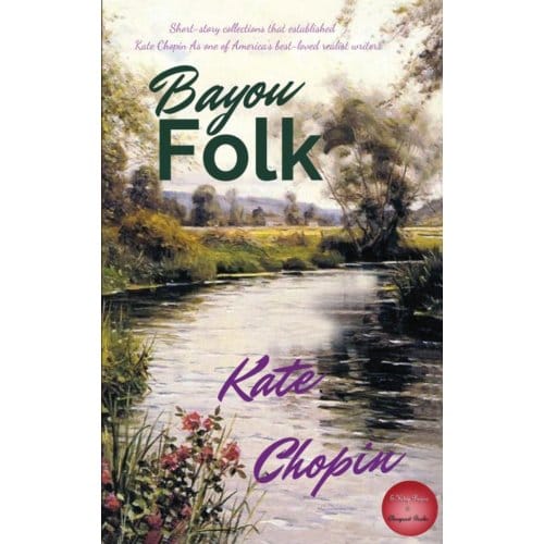 Bayou Folk - Kate Chopin