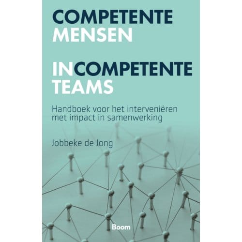 Competente Mensen Incompetente Teams - Jobbeke de Jong