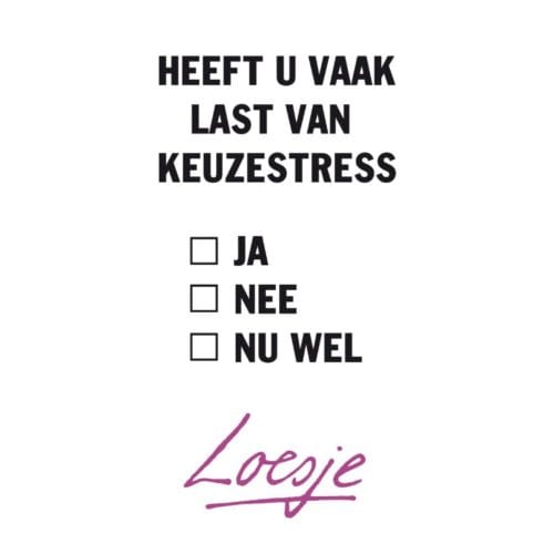 Heeft U Vaak Last Van Keuzestress - Loesje
