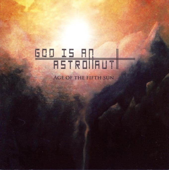 Age Of The Fifth Sun - God Is An Astronaut