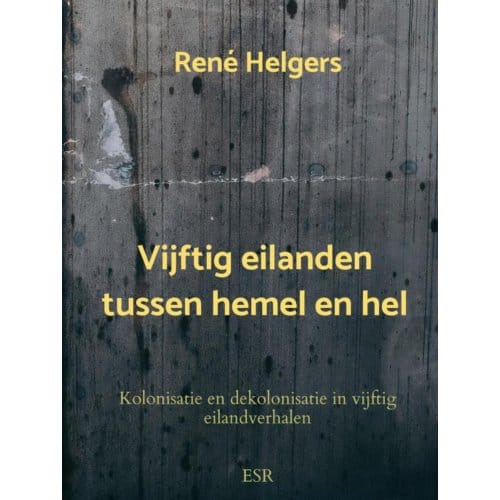 Vijftig Eilanden Tussen Hemel En Hel - René Helgers