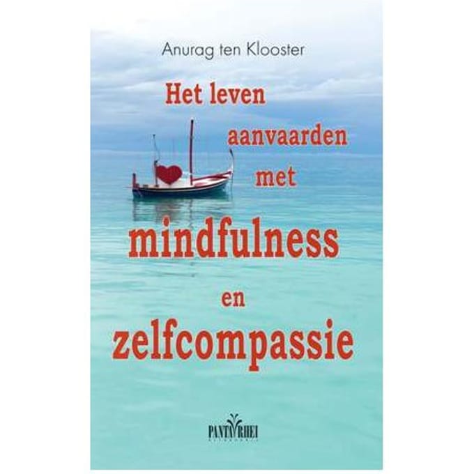Het Leven Aanvaarden Met Mindfulness En Zelfcompassie - Anurag ten Klooster