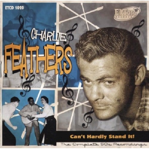 Can't Hardly Stand It - Charlie Feathers