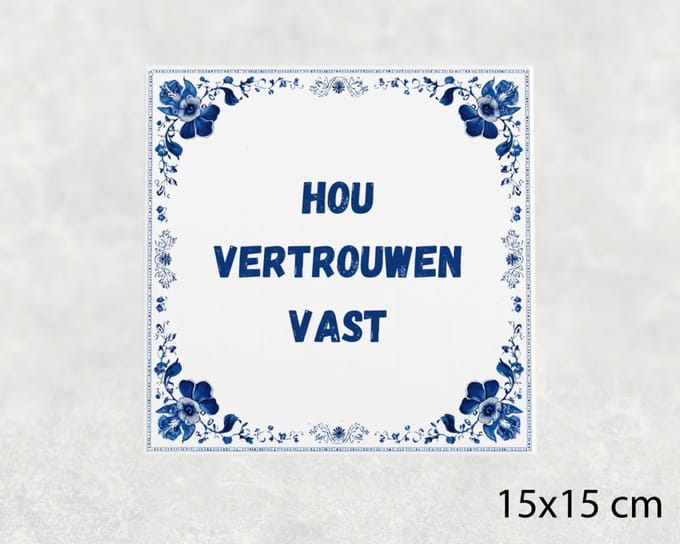 Spreuk tegel 15x15 cm Hou vertrouwen vast