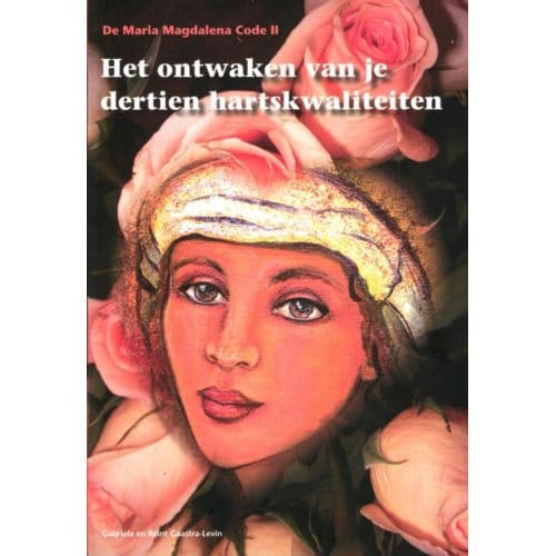 De Maria Magdalena Code Ii / Het Ontwaken Van Je Dertien Kartskwaliteiten - Gabriela Gaastra-Levin