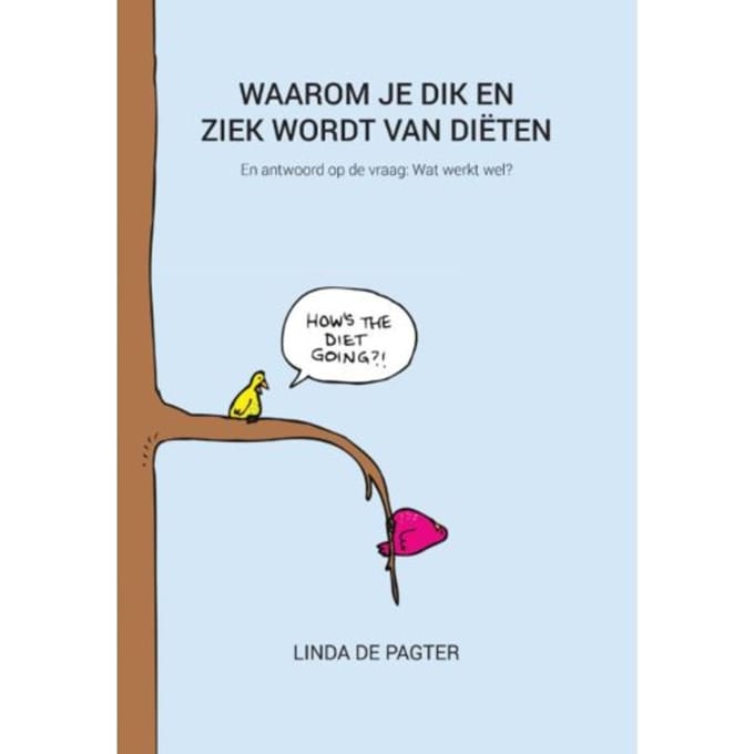 Waarom Je Dik En Ziek Wordt Van Diëten - Linda de Pagter