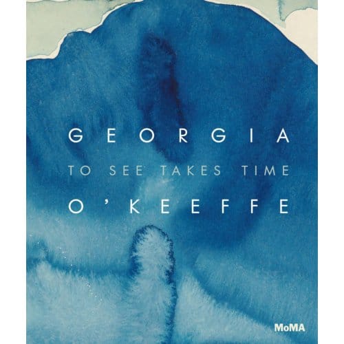 Georgia O’keeffe: To See Takes Time - Samantha Friedman