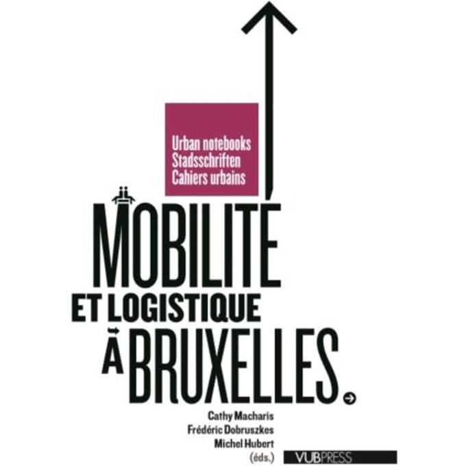 Mobilite Et Logistique A Bruxelles - Cahiers Urbains