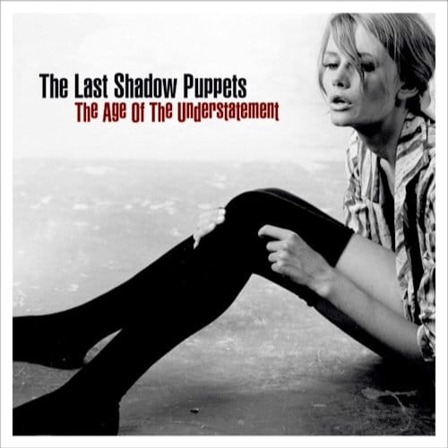 Age Of The Understatement - Last Shadow Puppets