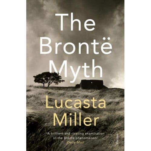 The Bronte Myth - Lucasta Miller