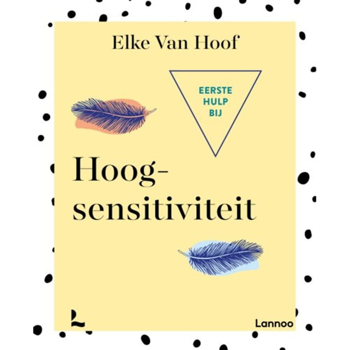 Eerste Hulp Bij Hoogsensitiviteit - Elke Van Hoof