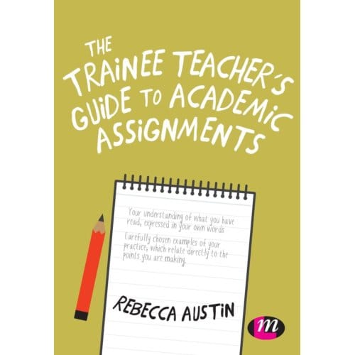 The Trainee Teacher's Guide To Academic Assignments - Austin, Rebecca