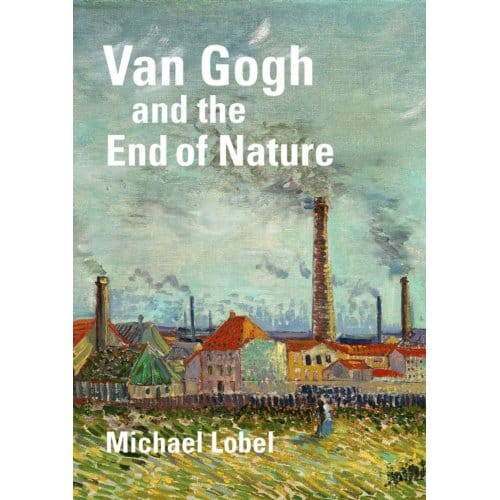 Van Gogh And The End Of Nature - Michael Lobel