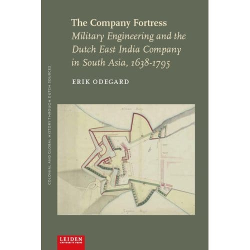 The Company Fortress - Colonial And Global History Through Dutch Sources - Erik Odegard