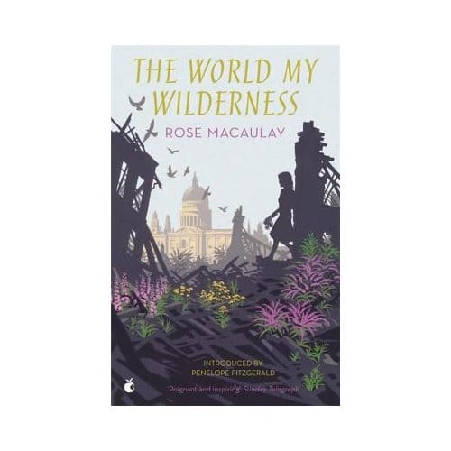 The World My Wilderness - Virago Modern Classics - Rose Macaulay