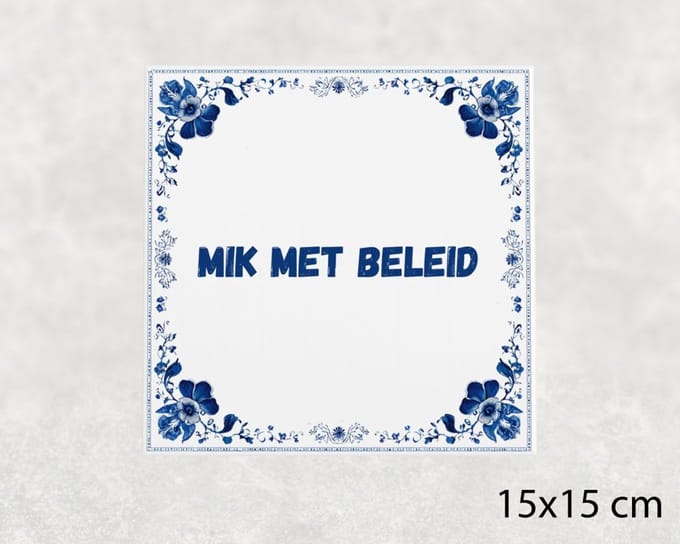 Spreuk tegel 15x15 cm Mik met beleid