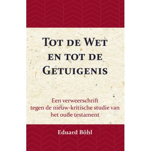 Tot De Wet En Tot De Getuigenis - Eduard Böhl