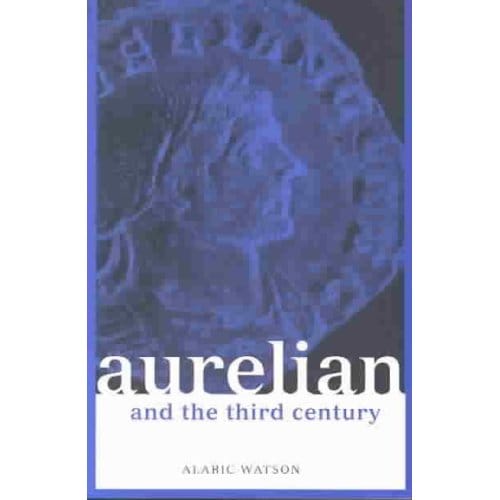 Aurelian And The Third Century - Alaric Watson