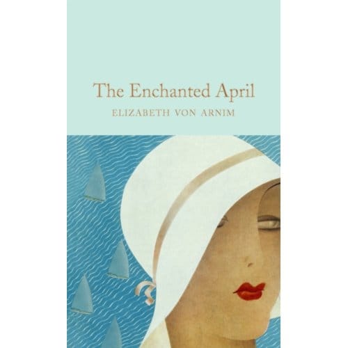 The Enchanted April - Macmillan Collector's Library - Elizabeth von Arnim