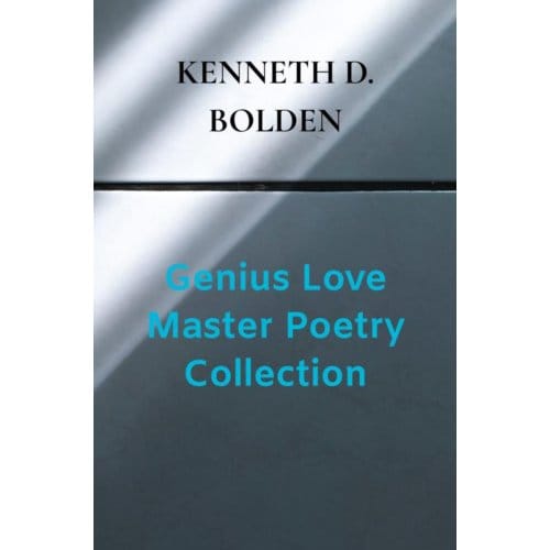 Genius Love Master Poetry Collection - Kenneth D. Bolden