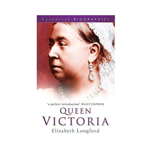 Queen Victoria: Essential Biographies - Elizabeth Longford