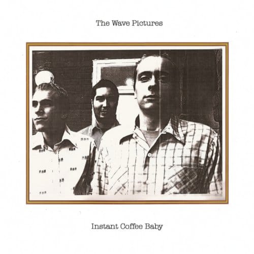 Instant Coffee Baby - The Wave Pictures