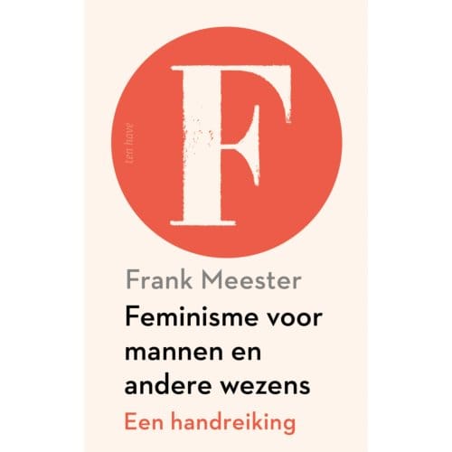 Feminisme Voor Mannen En Andere Wezens - Frank Meester