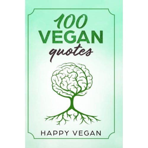 100 Vegan Quotes - Happy Vegan