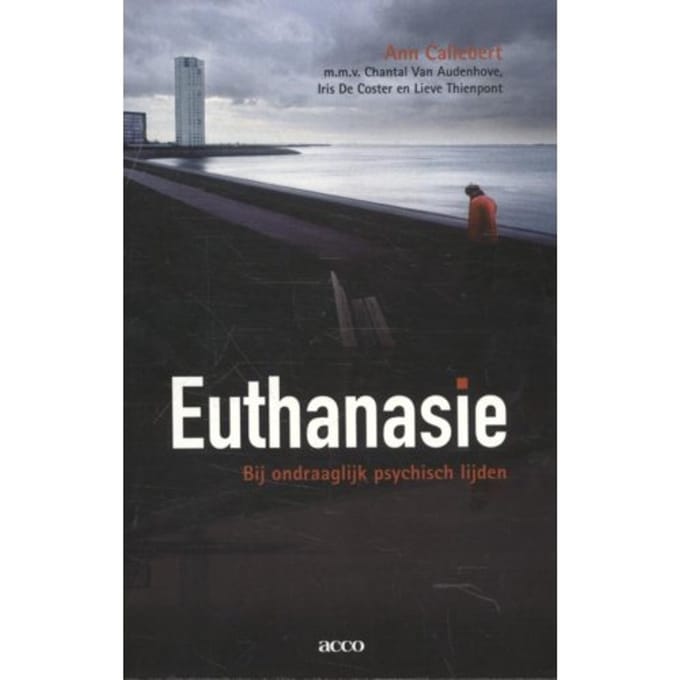 Euthanasie Bij Ondraaglijk Psychisch Lijden - Ann Callebert