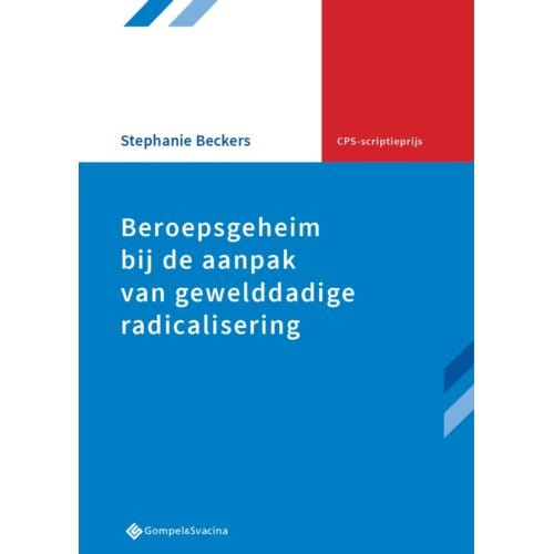 Beroepsgeheim Bij De Aanpak Van Gewelddadige Radicalisering - Cps-Scriptieprijs - Stephanie Beckers