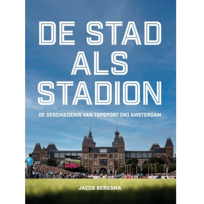 De Stad Als Stadion - Jacob Bergsma