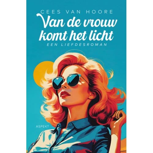 Van De Vrouw Komt Het Licht - Cees van Hoore