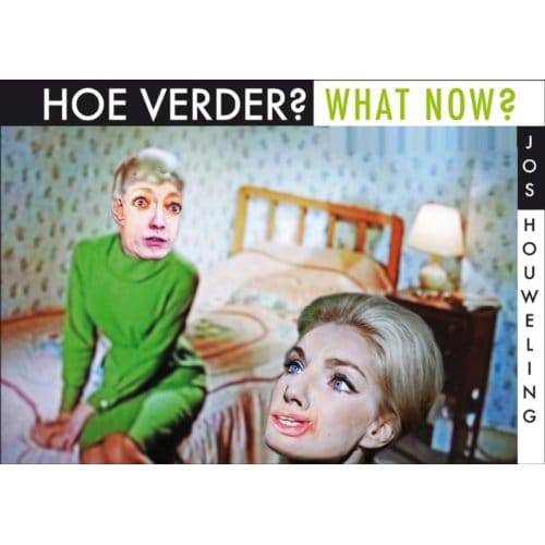 Hoe Verder? / What Now? - De Wereld Volgens Jos Houweling - Jos Houweling