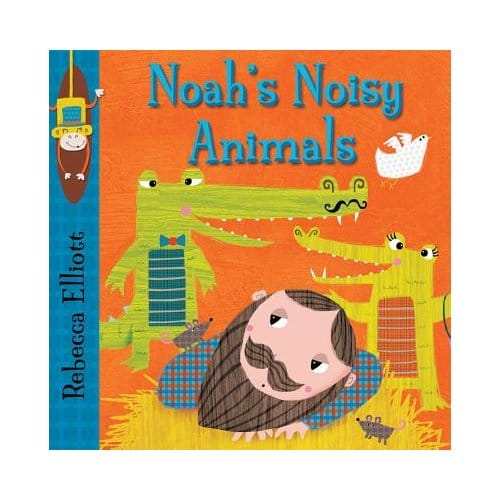 Noah's Noisy Animals - Rebecca Elliott