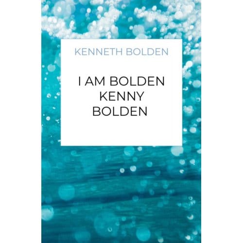 I Am Bolden Kenny Bolden - Kenneth Bolden