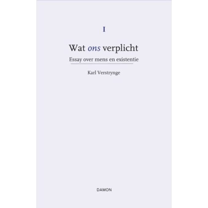 Essay Over Mens En Existentie - Wat Ons Verplicht - Karl Verstrynge