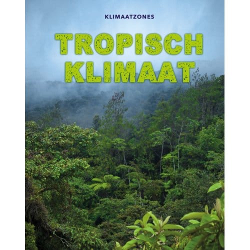 Tropisch Klimaat - Klimaatzones - Cath Senker