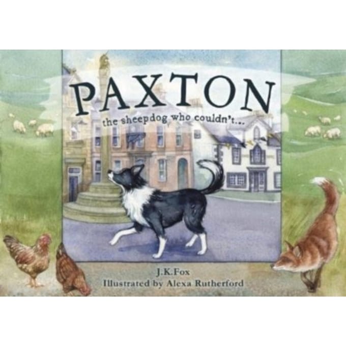 Paxton The Sheepdog Who Couldn'T... - J. K. Fox
