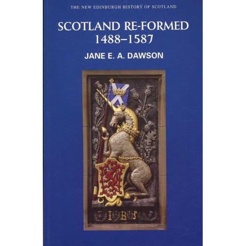 Scotland Re-Formed, 1488-1587 - Jane E. A. Dawson